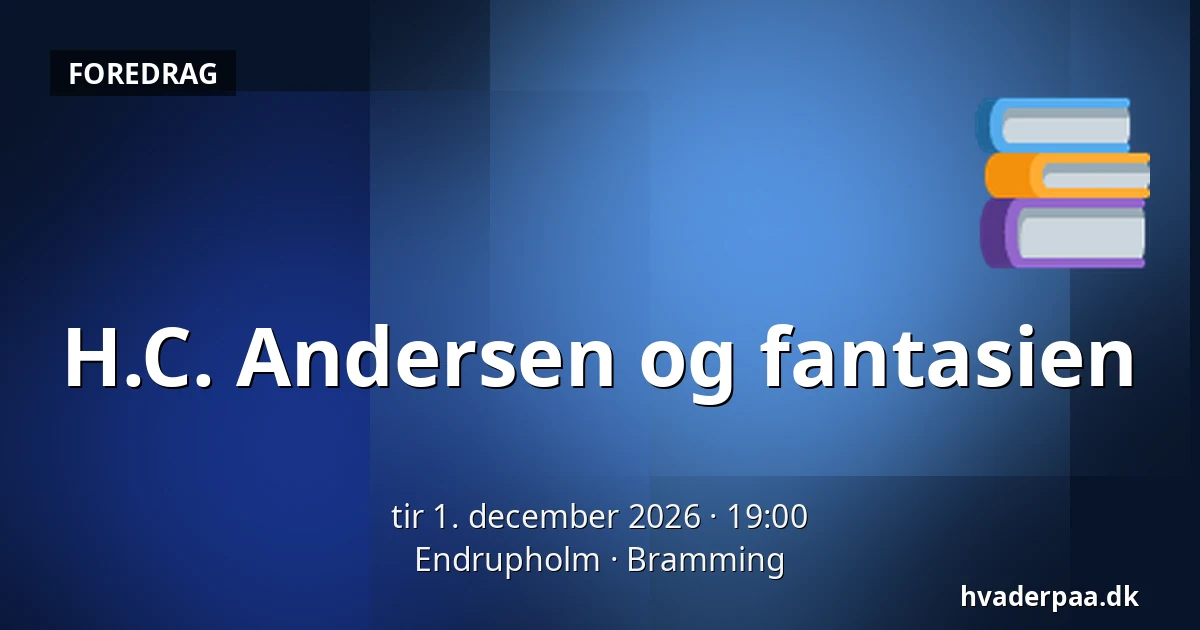 H.C. Andersen og fantasien — Endrupholm, Bramming