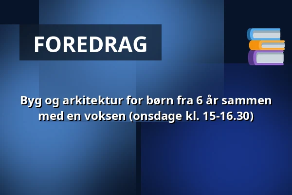 Byg og arkitektur for børn fra 6 år sammen med en voksen (onsdage kl. 15-16.30) — Karens Minde & Sydhavn Genbrugscenter, København