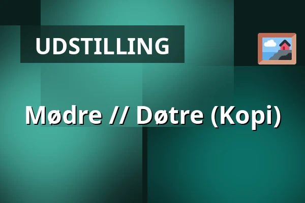 Mødre //  Døtre (Kopi) — Endrupholm, Bramming