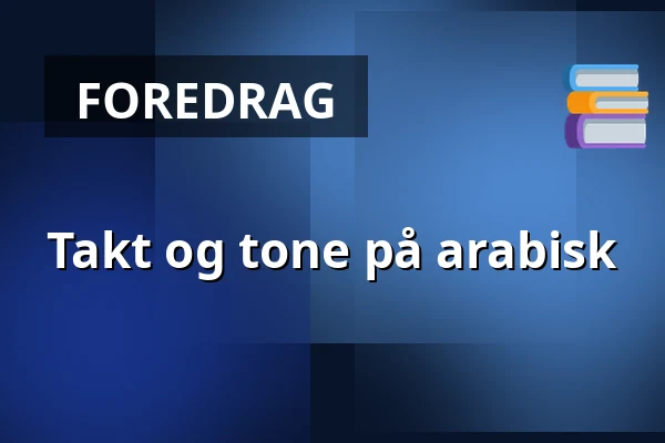 Takt og tone på arabisk — Folkeuniversitetscenteret Skærum Mølle, Vemb
