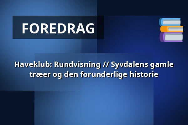 Haveklub: Rundvisning // Syvdalens gamle træer og den forunderlige historie — Geografisk Have, Kolding