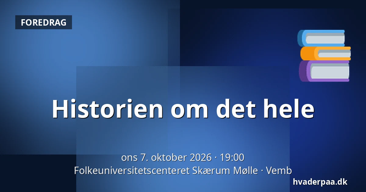 Historien om det hele — Folkeuniversitetscenteret Skærum Mølle, Vemb