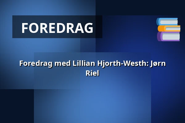Foredrag med Lillian Hjorth-Westh: Jørn Riel — Askov Højskole, Vejen