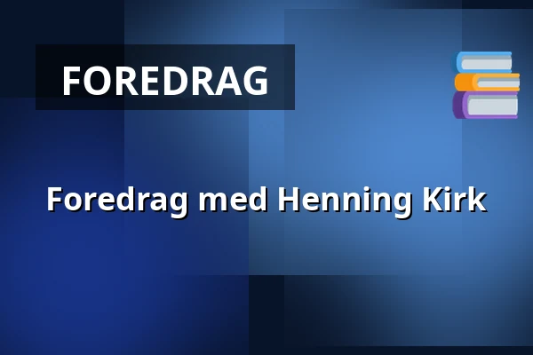 Foredrag med Henning Kirk — Askov Højskole, Vejen