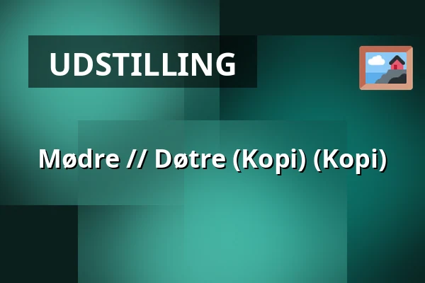 Mødre //  Døtre (Kopi) (Kopi) — Endrupholm, Bramming