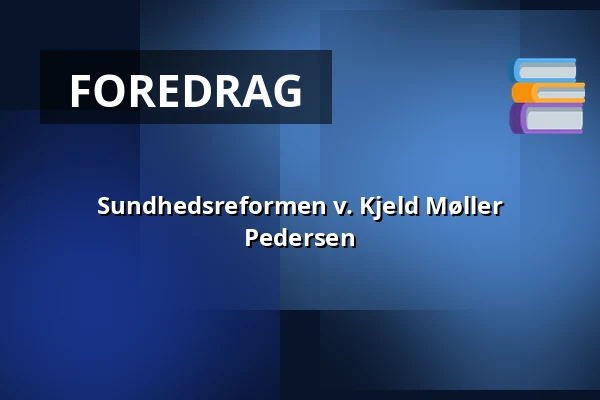 Sundhedsreformen v. Kjeld Møller Pedersen — Folkeuniversitetscenteret Skærum Mølle, Vemb