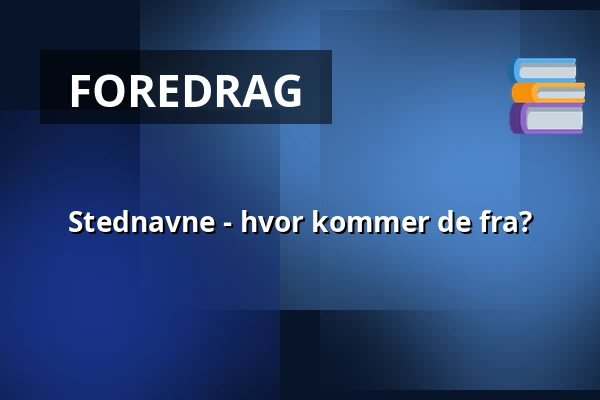 Stednavne - hvor kommer de fra? — Folkeuniversitetscenteret Skærum Mølle, Vemb