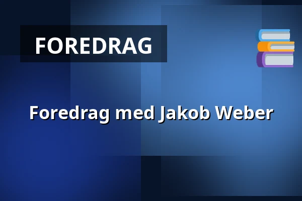 Foredrag med Jakob Weber — Askov Højskole, Vejen