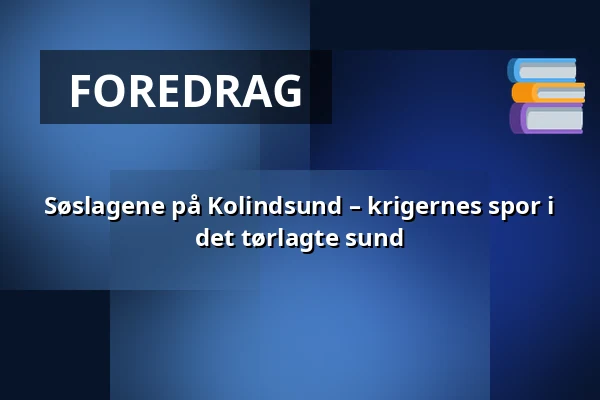Søslagene på Kolindsund – krigernes spor i det tørlagte sund — Museum Østjylland, Randers