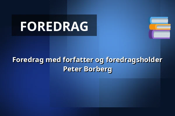 Foredrag med forfatter og foredragsholder Peter Borberg — Askov Højskole, Vejen