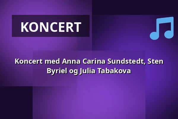 Koncert med Anna Carina Sundstedt, Sten Byriel og Julia Tabakova — Askov Højskole, Vejen