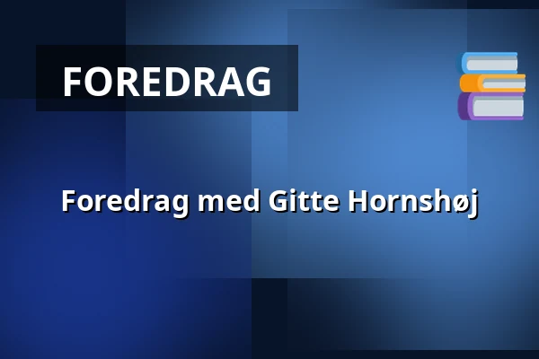 Foredrag med Gitte Hornshøj — Askov Højskole, Vejen