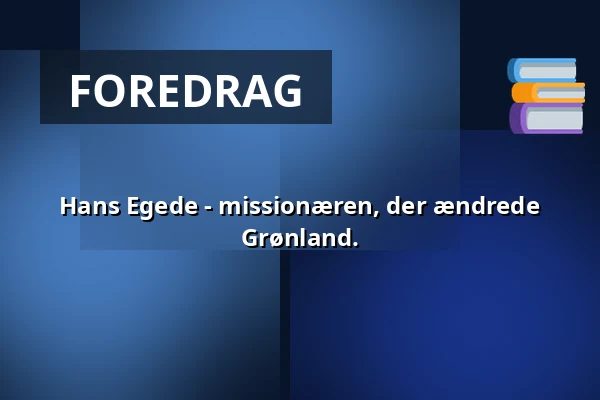Hans Egede - missionæren, der ændrede Grønland. — Arkæologi Haderslev, Haderslev