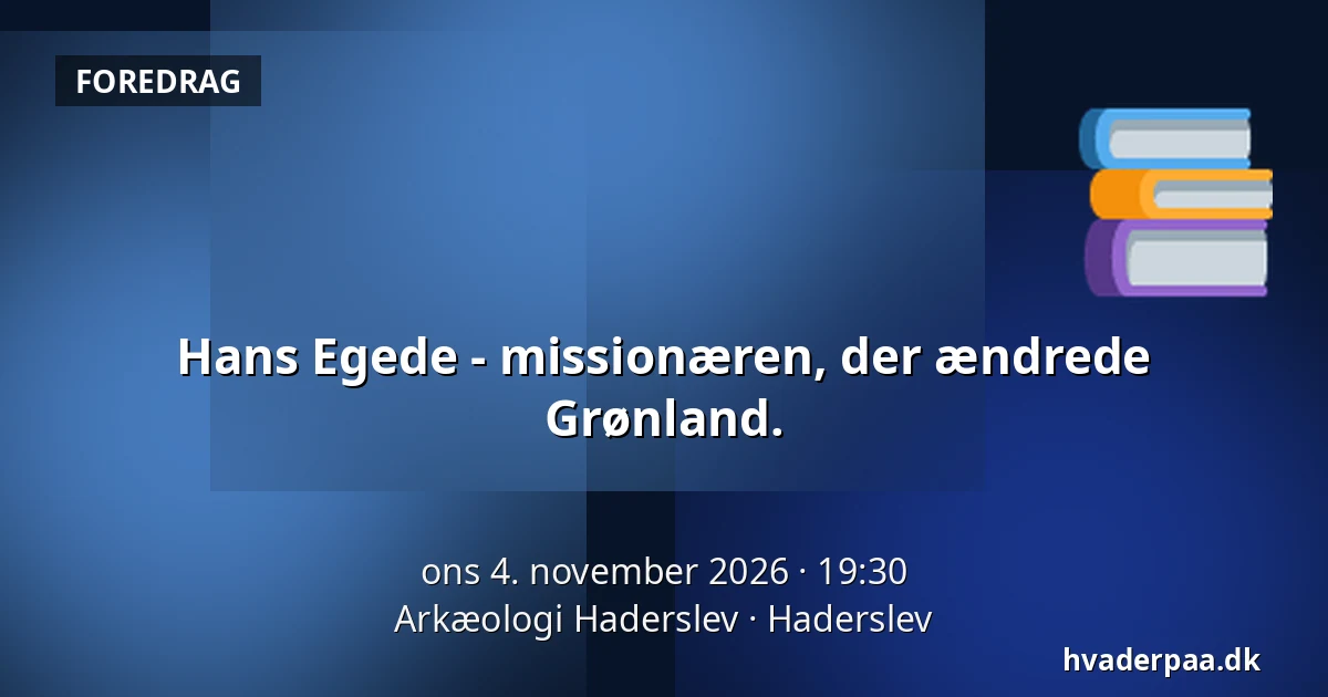 Hans Egede - missionæren, der ændrede Grønland. — Arkæologi Haderslev, Haderslev