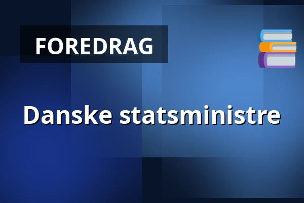Danske statsministre — Folkeuniversitetscenteret Skærum Mølle, Vemb