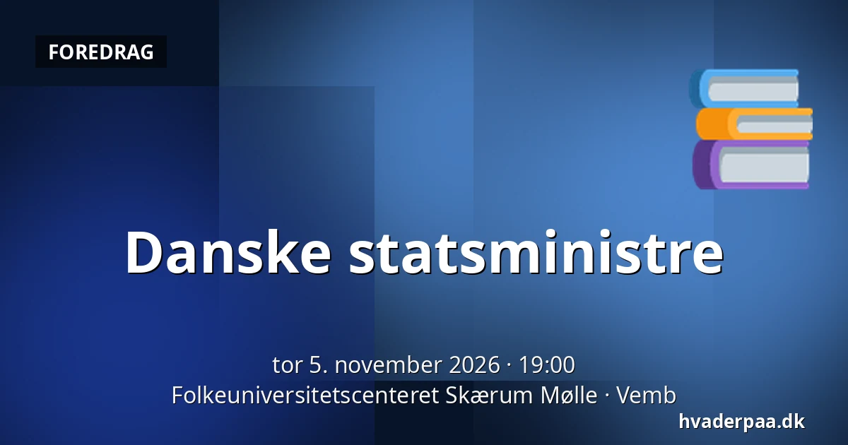 Danske statsministre — Folkeuniversitetscenteret Skærum Mølle, Vemb