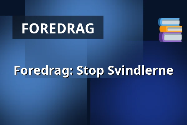 Foredrag: Stop Svindlerne — Gedved Kultur- og Medborgerhus, Gedved