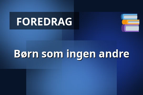 Børn som ingen andre — Fredensborg Gl. Biograf, Fredensborg