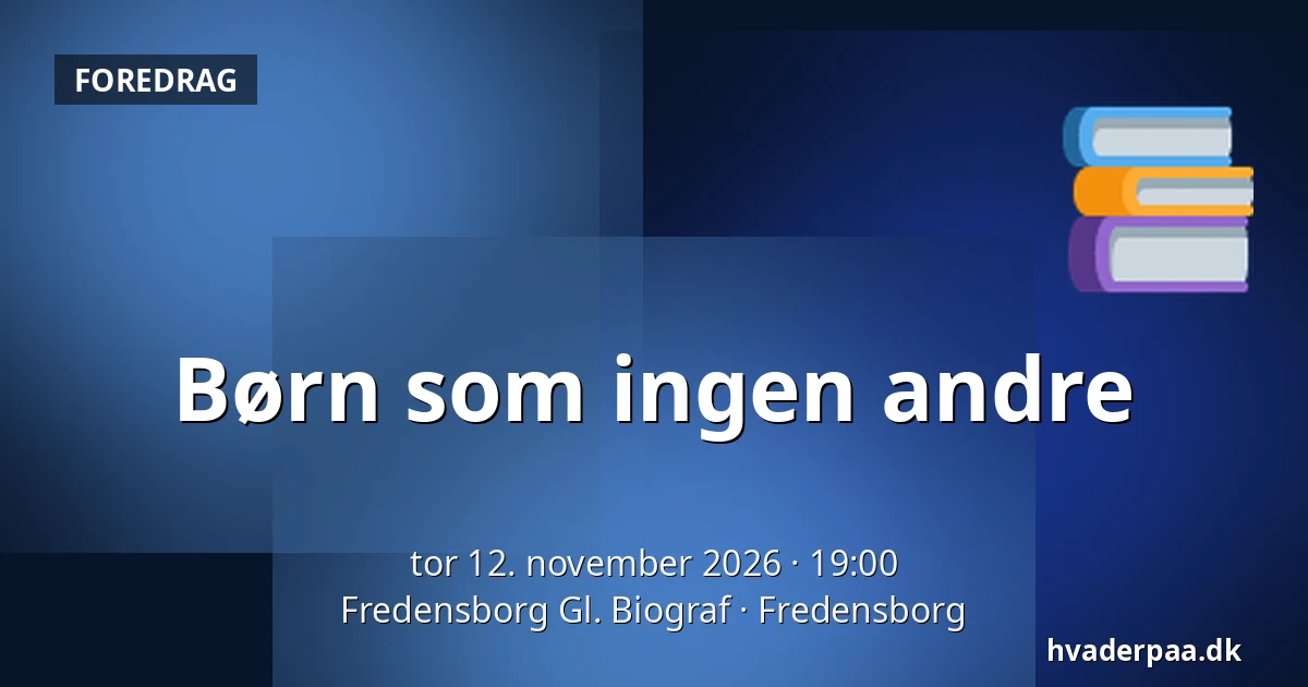 Børn som ingen andre — Fredensborg Gl. Biograf, Fredensborg