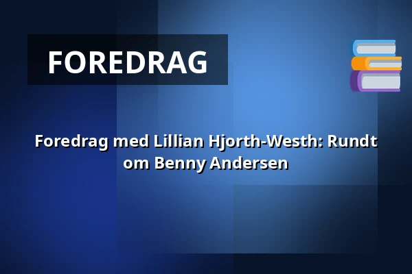 Foredrag med Lillian Hjorth-Westh: Rundt om Benny Andersen — Askov Højskole, Vejen