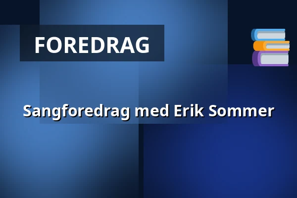Sangforedrag med Erik Sommer — Askov Højskole, Vejen