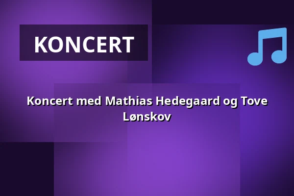 Koncert med Mathias Hedegaard og Tove Lønskov — Askov Højskole, Vejen