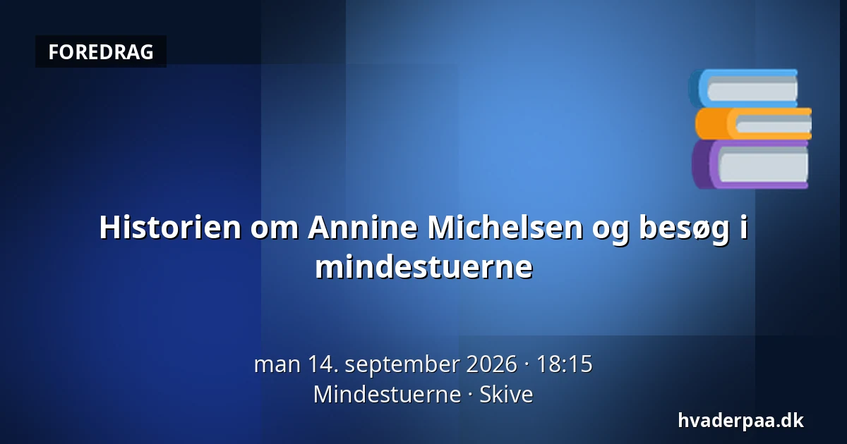 Historien om Annine Michelsen og besøg i mindestuerne — Mindestuerne, Skive