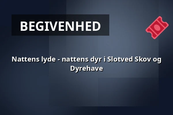 Nattens lyde - nattens dyr i Slotved Skov og Dyrehave — Kræmmerens Hus, Sindal