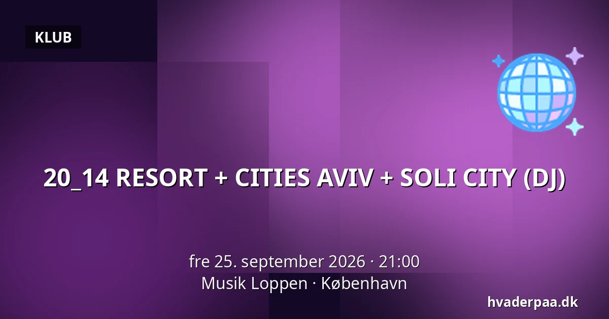 20_14 RESORT + CITIES AVIV + SOLI CITY (DJ) — Musik Loppen, København
