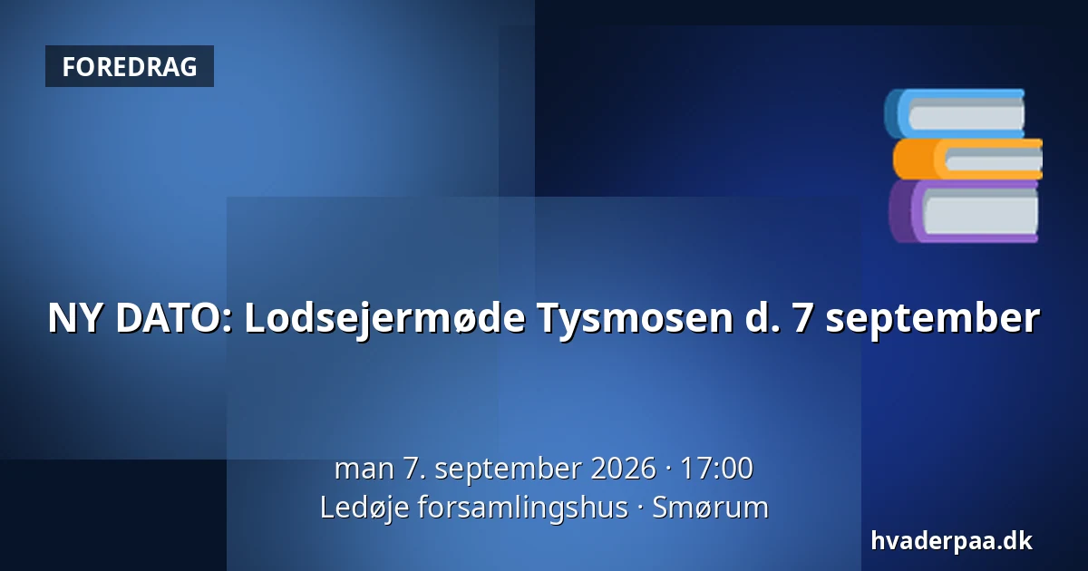 NY DATO: Lodsejermøde Tysmosen d. 7 september — Ledøje forsamlingshus, Smørum