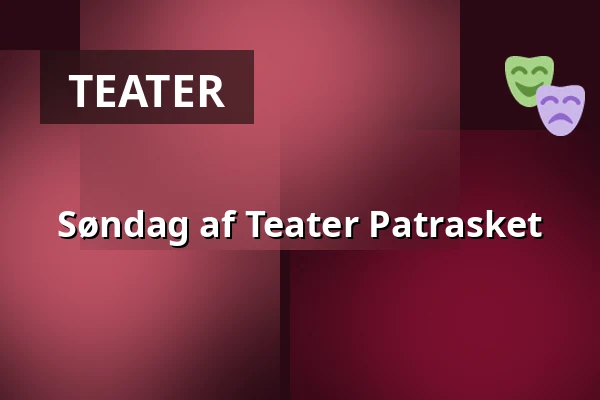 Søndag af Teater Patrasket — Kulturstationen, VEST-gym, Horsens
