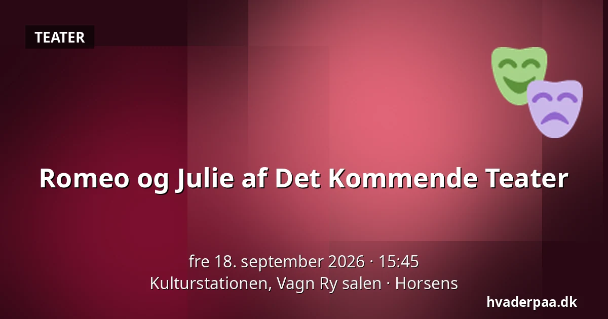 Romeo og Julie af Det Kommende Teater — Kulturstationen, Vagn Ry salen, Horsens