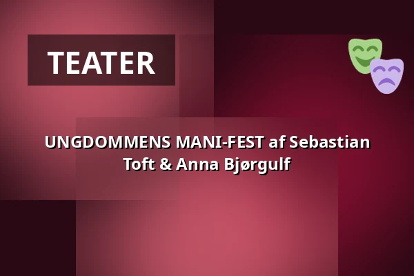 UNGDOMMENS MANI-FEST af Sebastian Toft & Anna Bjørgulf — FÆNGSLET, Vestsalen, Lille sal, Horsens