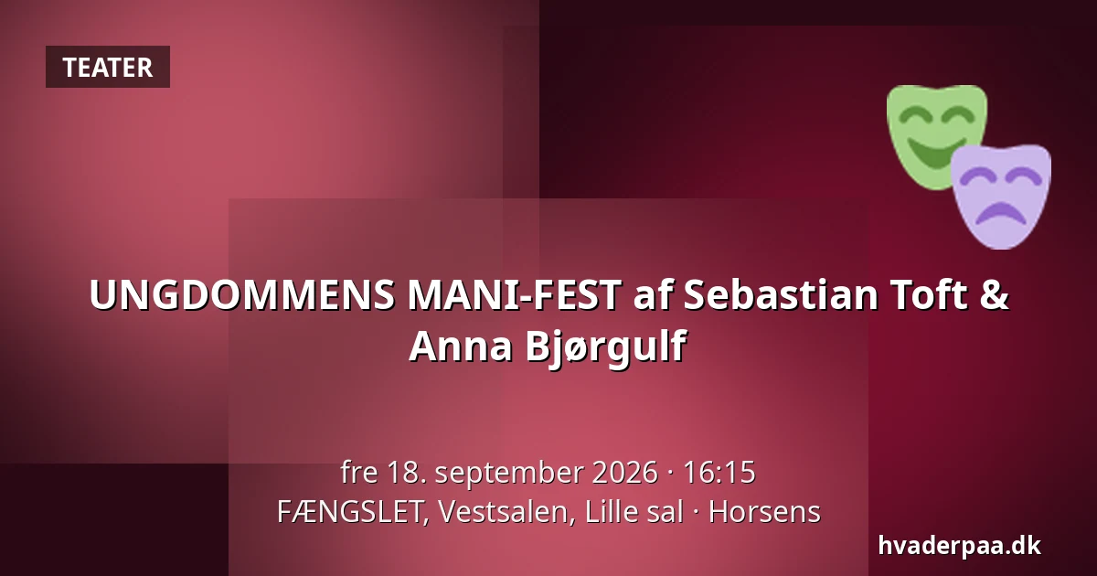 UNGDOMMENS MANI-FEST af Sebastian Toft & Anna Bjørgulf — FÆNGSLET, Vestsalen, Lille sal, Horsens