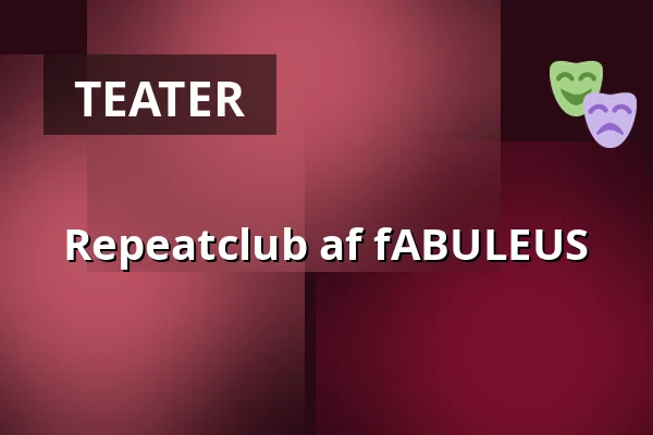 Repeatclub af fABULEUS — FÆNGSLET, Vestsalen, Indergården, Horsens