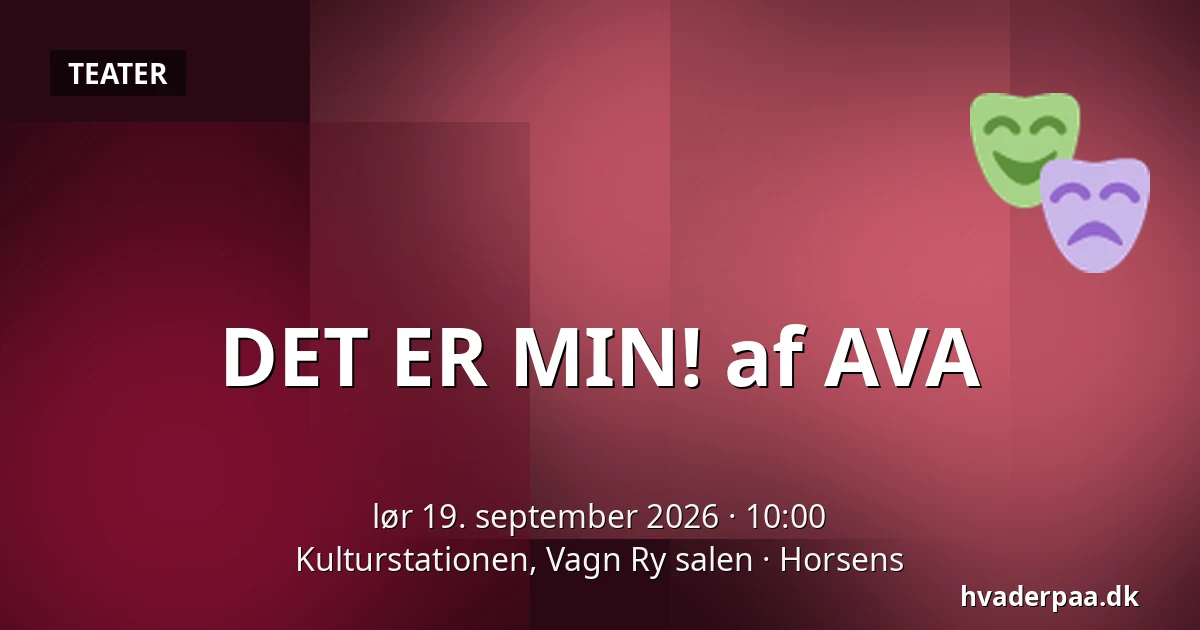 DET ER MIN! af AVA — Kulturstationen, Vagn Ry salen, Horsens