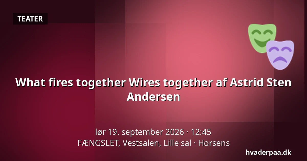 What fires together Wires together af Astrid Sten Andersen — FÆNGSLET, Vestsalen, Lille sal, Horsens