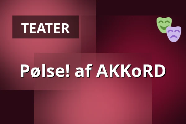 Pølse! af AKKoRD — Kulturstationen, Vagn Ry salen, Horsens