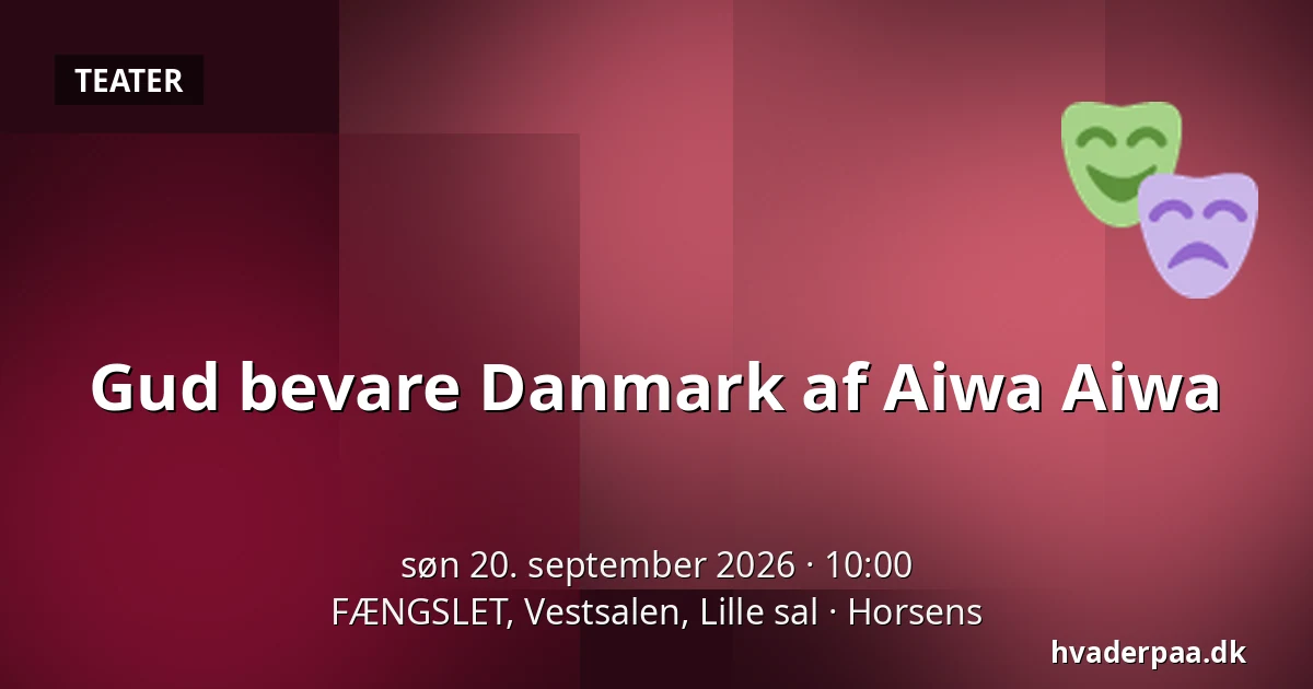 Gud bevare Danmark af Aiwa Aiwa — FÆNGSLET, Vestsalen, Lille sal, Horsens