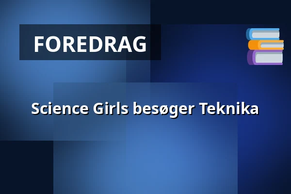 Science Girls besøger Teknika — Teknika, Lyngby