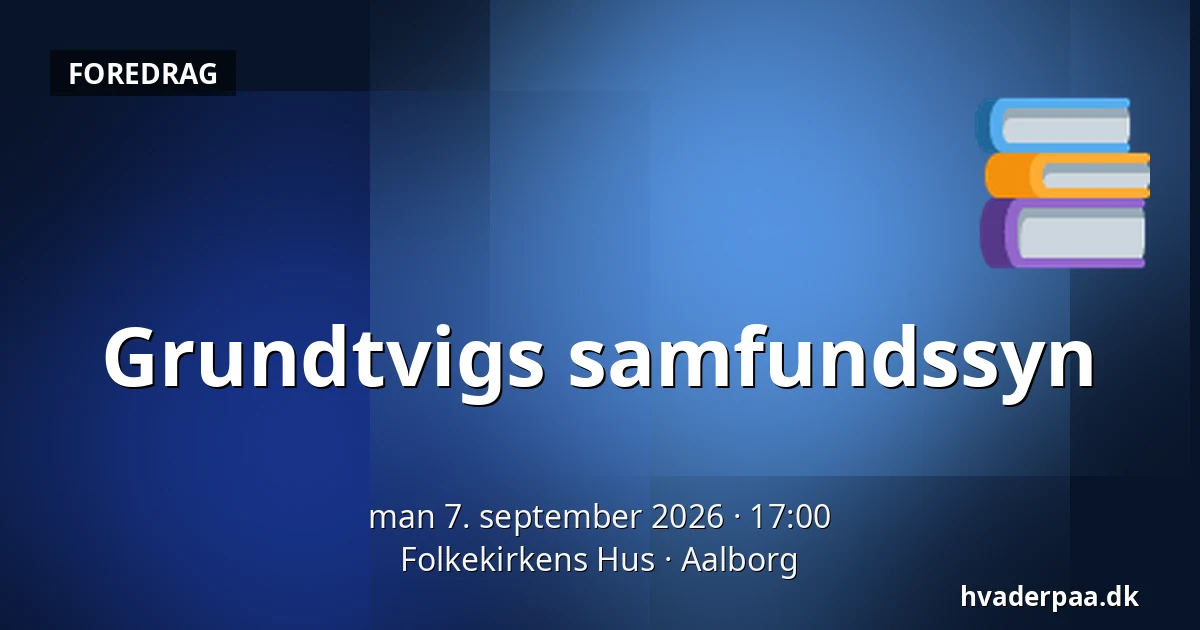 Grundtvigs samfundssyn — Folkekirkens Hus, Aalborg