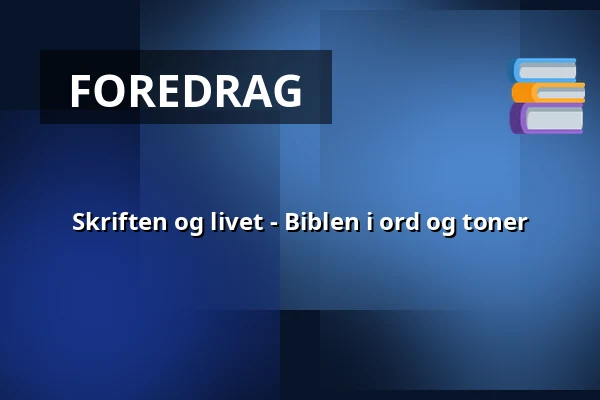 Skriften og livet - Biblen i ord og toner — Folkekirkens Hus, Aalborg
