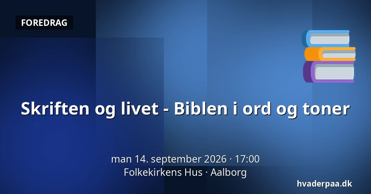 Skriften og livet - Biblen i ord og toner — Folkekirkens Hus, Aalborg