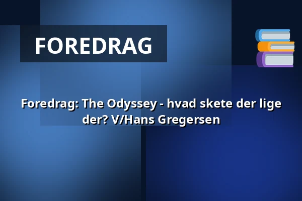 Foredrag: The Odyssey - hvad skete der lige der? V/Hans Gregersen — Folkekirkens Hus, Aalborg