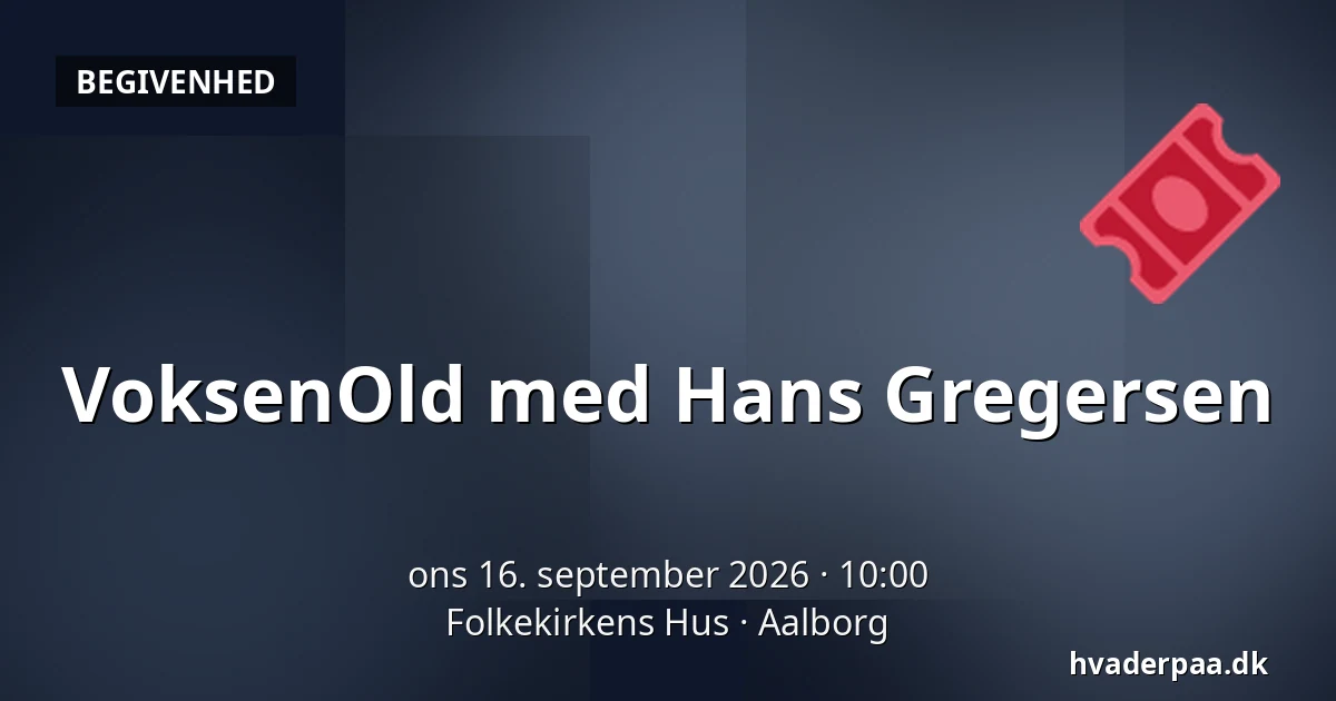 VoksenOld med Hans Gregersen — Folkekirkens Hus, Aalborg