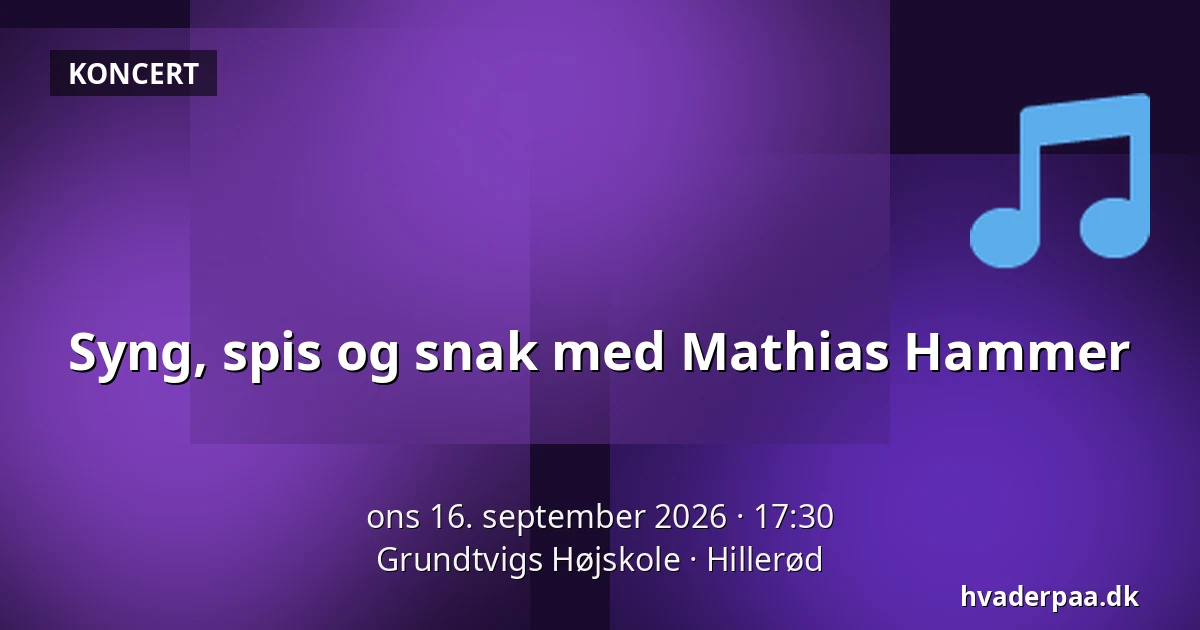 Syng, spis og snak med Mathias Hammer — Grundtvigs Højskole, Hillerød