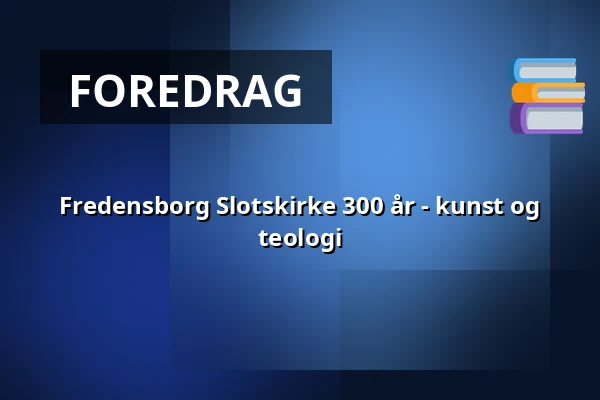 Fredensborg Slotskirke 300 år - kunst og teologi — Fredensborg Slotskirke, Fredensborg