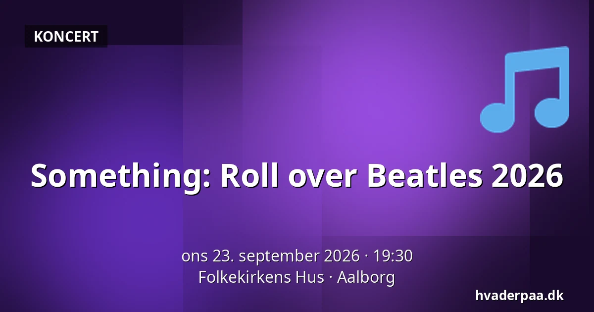 Something: Roll over Beatles 2026 — Folkekirkens Hus, Aalborg