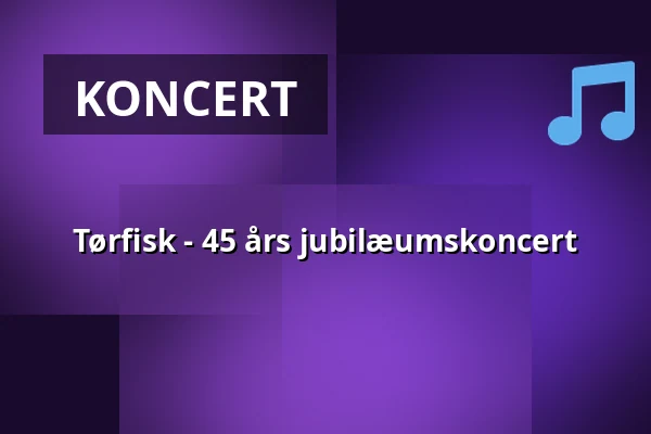 Tørfisk - 45 års jubilæumskoncert — Folkekirkens Hus, Aalborg