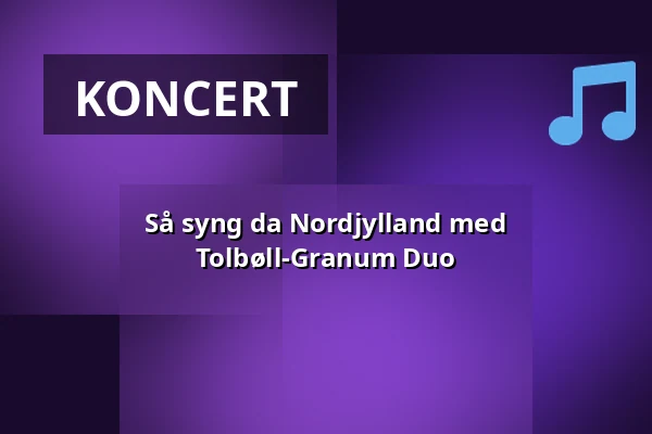 Så syng da Nordjylland med Tolbøll-Granum Duo — Folkekirkens Hus, Aalborg